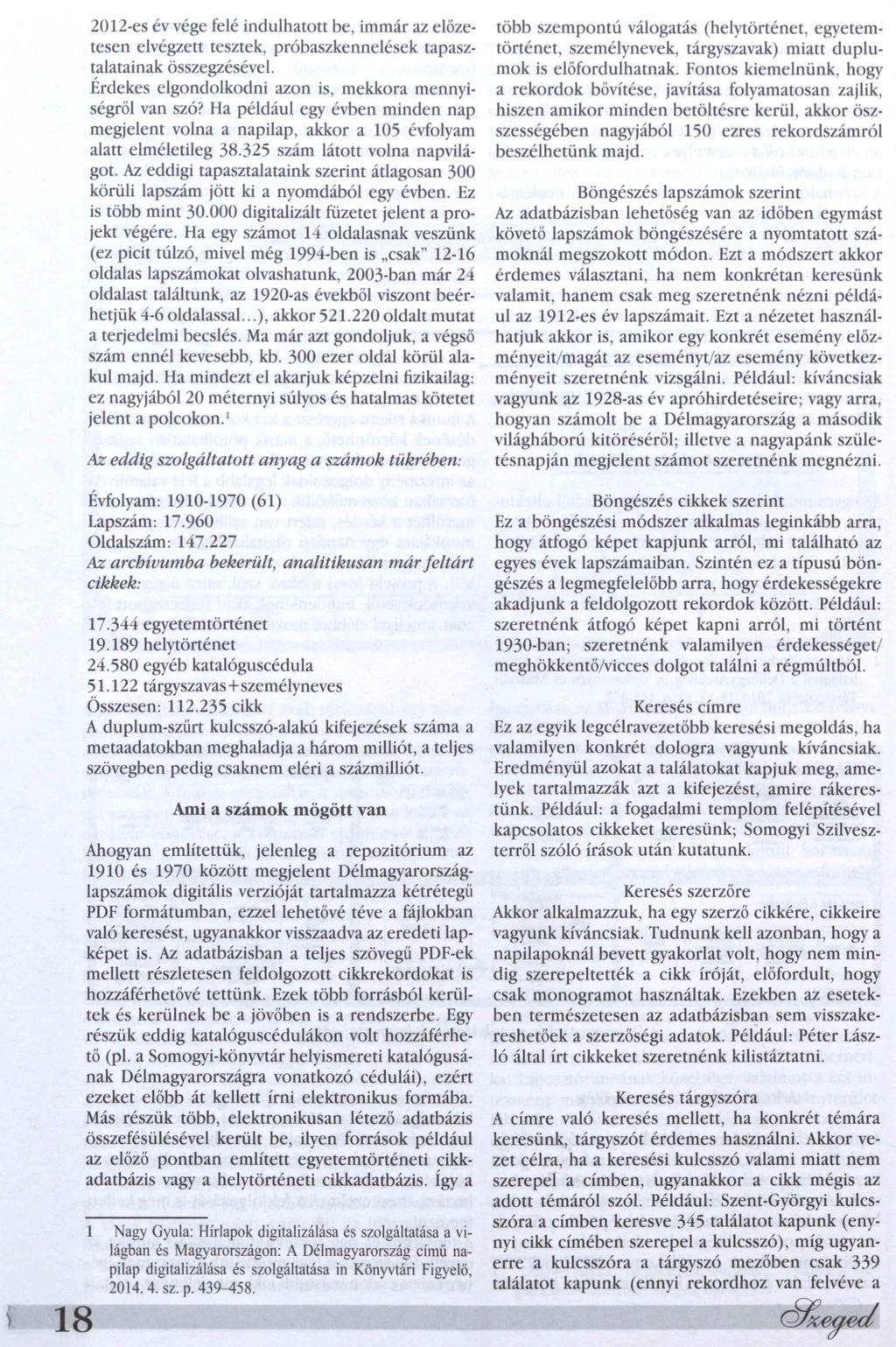 2012-es év vége felé indulhatott be, immár az előzetesen elvégzett tesztek, próbaszkennelések tapasztalatainak összegzésével. Érdekes elgondolkodni azon is, mekkora mennyiségről van szó?