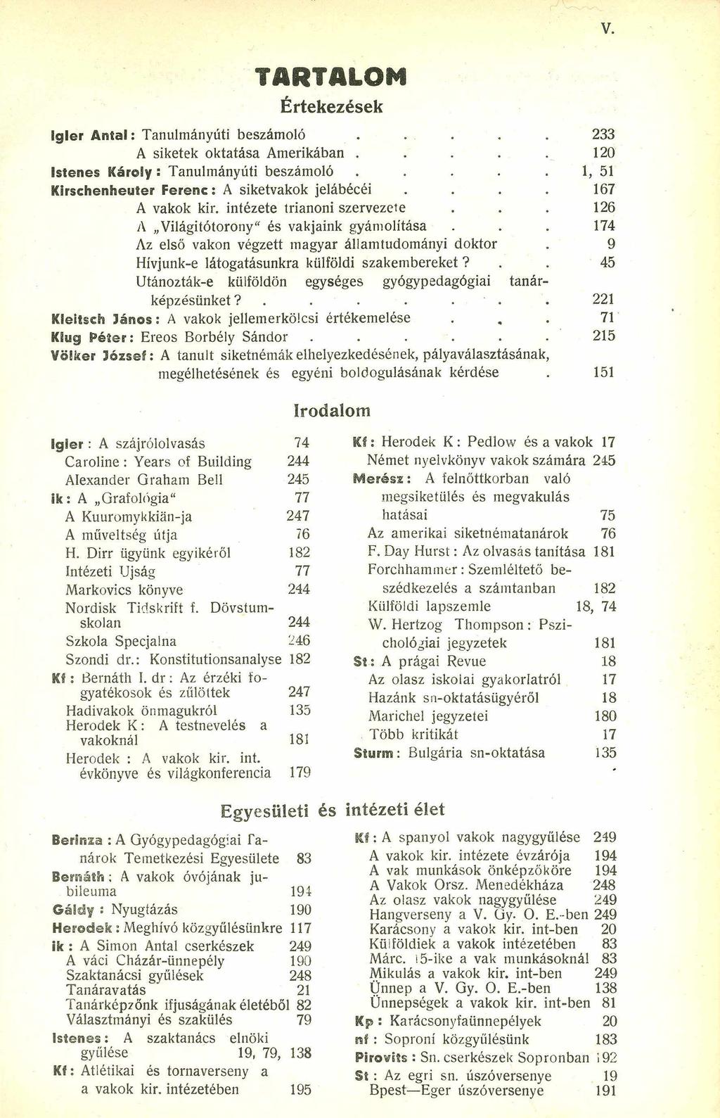 TARTALOM Értekezések igler A ntal: Tanulmányúti beszámoló..... 233 A siketek oktatása Amerikában..... 120 istenes Károly: Tanulmányúti beszámoló.... 1, 51 Kirschenheuter Ferenc: A siketvakok jelábécéi.