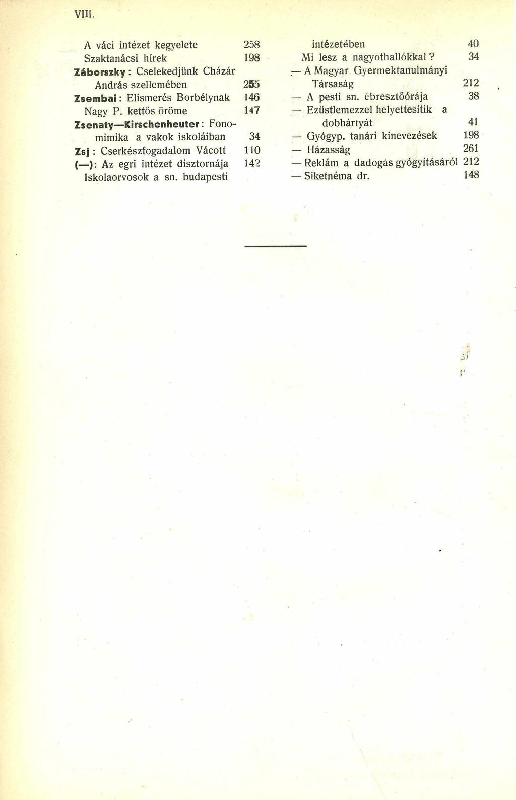 v ili. A váci intézet kegyelete 258 Szaktanácsi hírek 198 Záborszky: Cselekedjünk Cházár András szellemében 255 Zsembai: Elismerés Borbélynak 146 Nagy P.