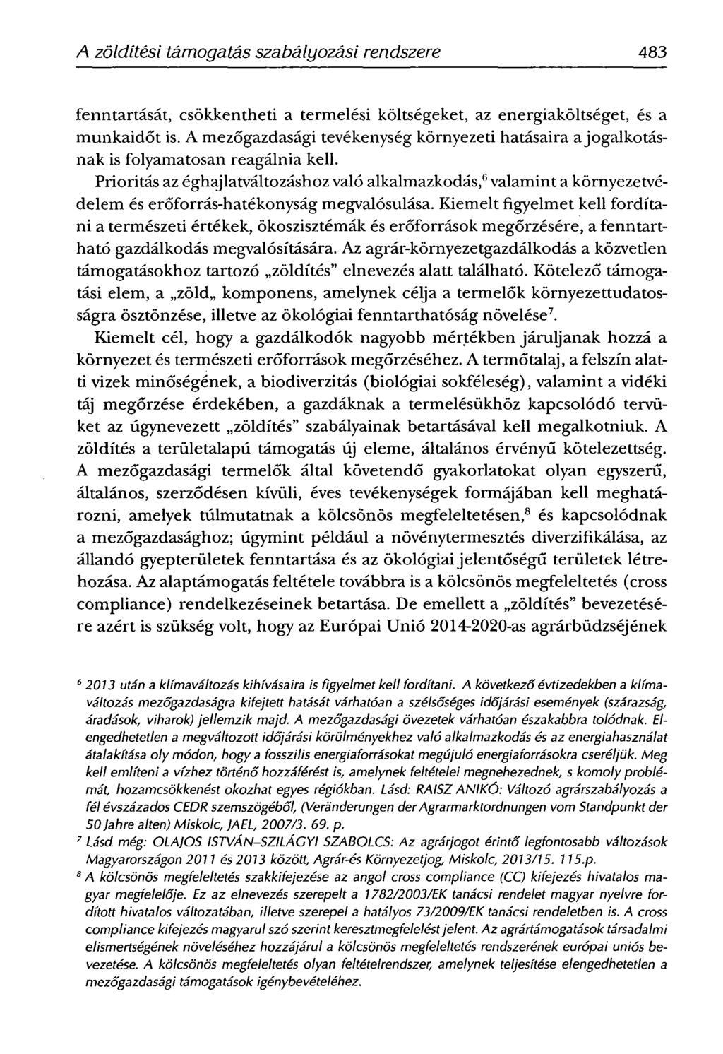 A zöldítési támogatás szabályozási rendszere 483 fenntartását, csökkentheti a termelési költségeket, az energiaköltséget, és a munkaidőt is.