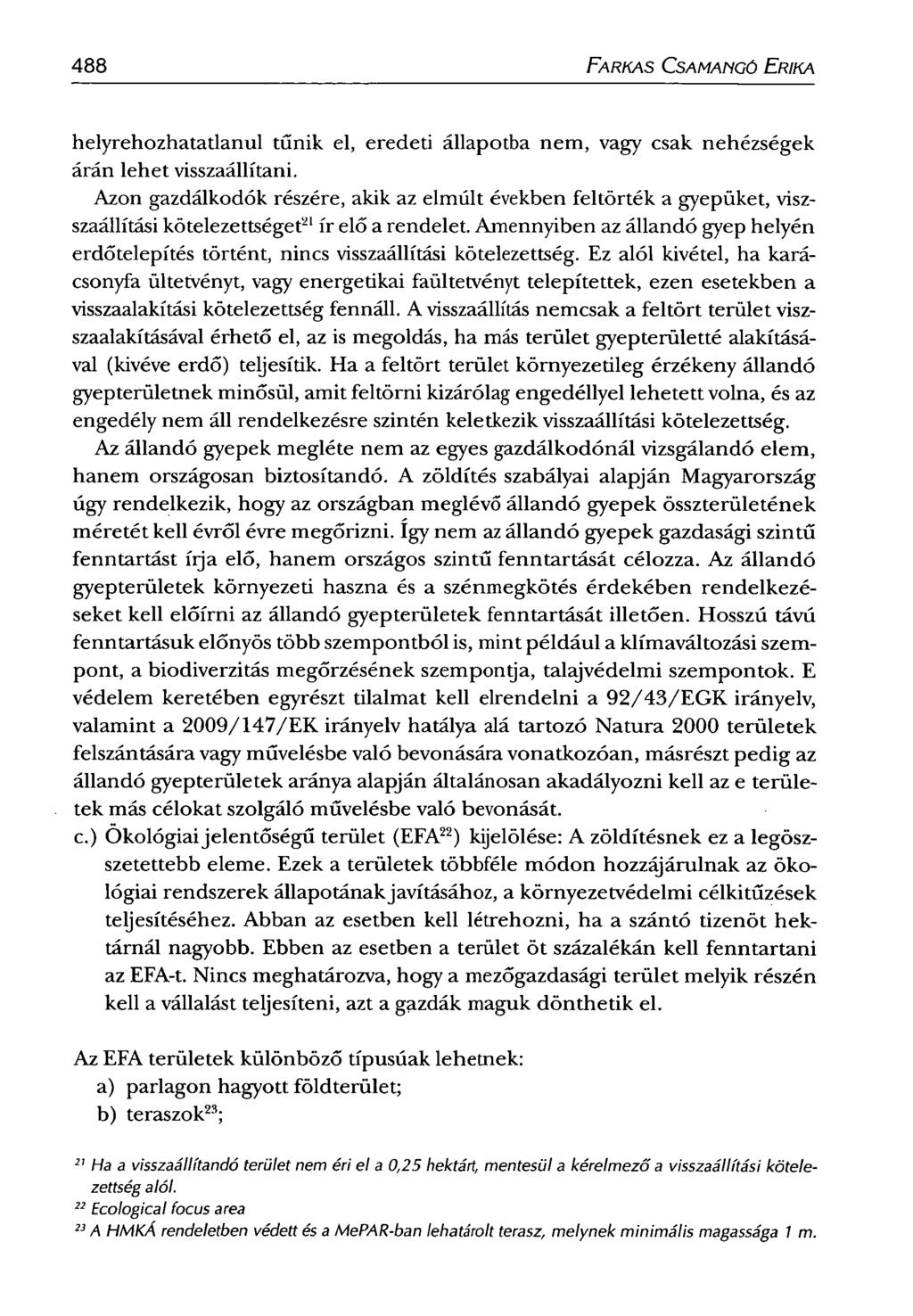 488 FARKAS CSAMANGÓ ERIKA helyrehozhatatlanul tűnik el, eredeti állapotba nem, vagy csak nehézségek árán lehet visszaállítani.