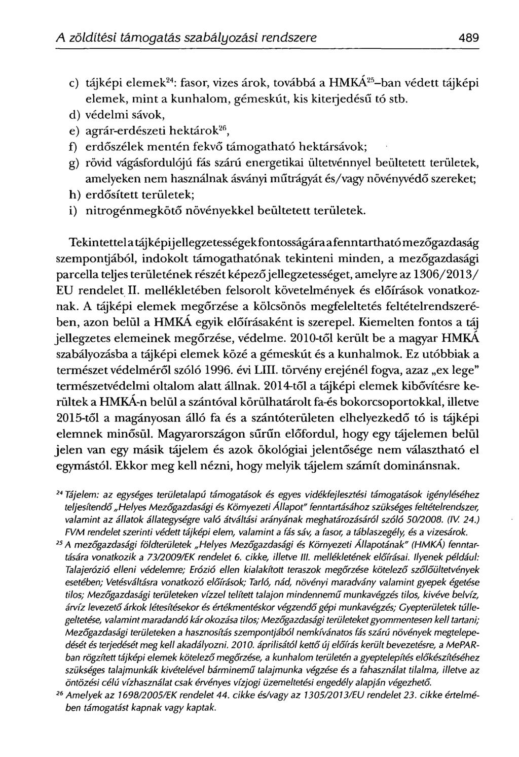 A zöldítési támogatás szabályozási rendszere 489 c) tájképi elemek 24 : fasor, vizes árok, továbbá a HMKA 25 -ban védett tájképi elemek, mint a kunhalom, gémeskút, kis kiteijedésű tó stb.