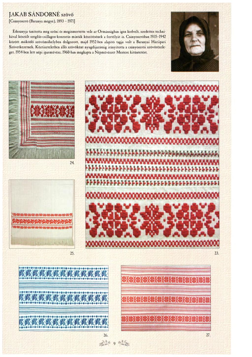 JAKAB SÁNDORNÉ szövő [Csányoszró (Baranya megye), 1893-1971] Édesanyja tanította meg szőni és megismertette vele az Ormánságban igen kedvelt, szedettes technikával készült szegfűs-csillagos-koszorús