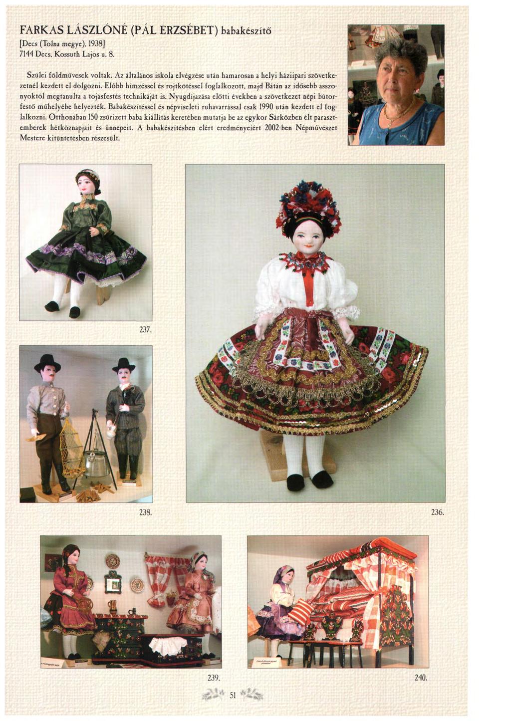 FARKAS LASZLONE (PAL ERZSÉBET) babakészítő [Decs (Tolna megye). 1938] 7144 Decs. Kossuth Lajos u. 8. Szülei földművesek voltak.