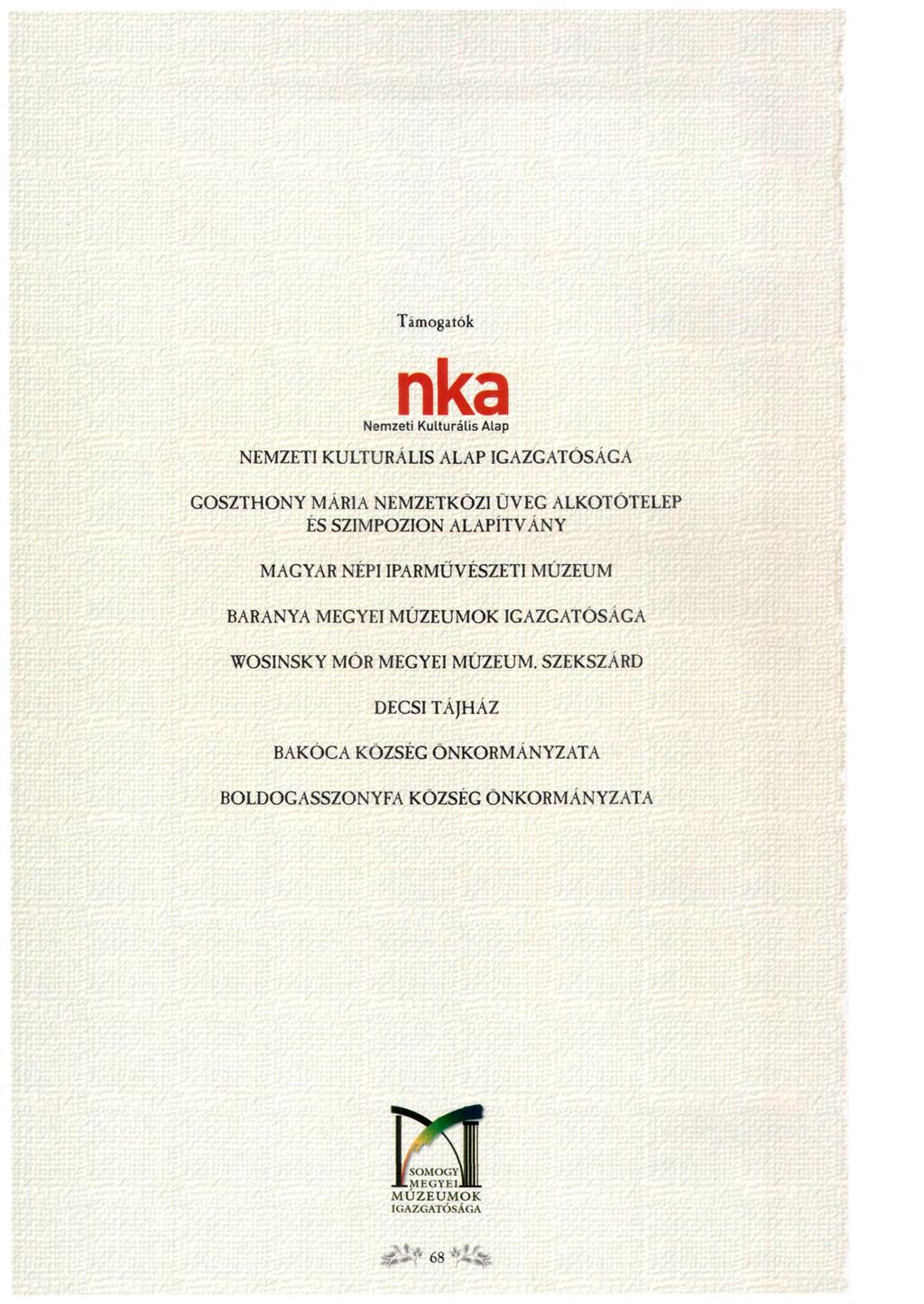 Támogatók nka Nemzeti Kulturális Alap NEMZETI KULTURÁLIS ALAP IGAZGATÓSÁGA GOSZTHONY MÁRIA NEMZETKÖZI ÜVEG ALKOTÓTELEP ÉS SZIMPOZION ALAPÍTVÁNY MAGYAR NÉPI IPARMŰVÉSZETI