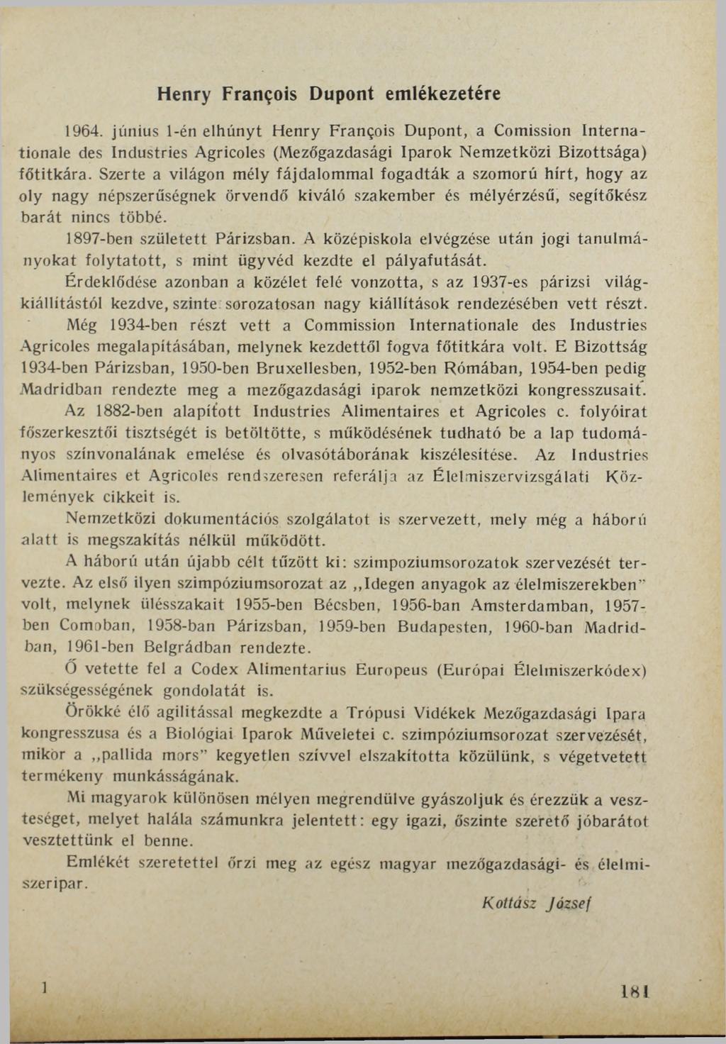 Henry Francois Dupont emlékezetére 1964. június 1-én elhunyt Henry Francois Dupont, a Comission Internationale des Industries Agricoles (Mezőgazdasági Iparok Nemzetközi Bizottsága) főtitkára.