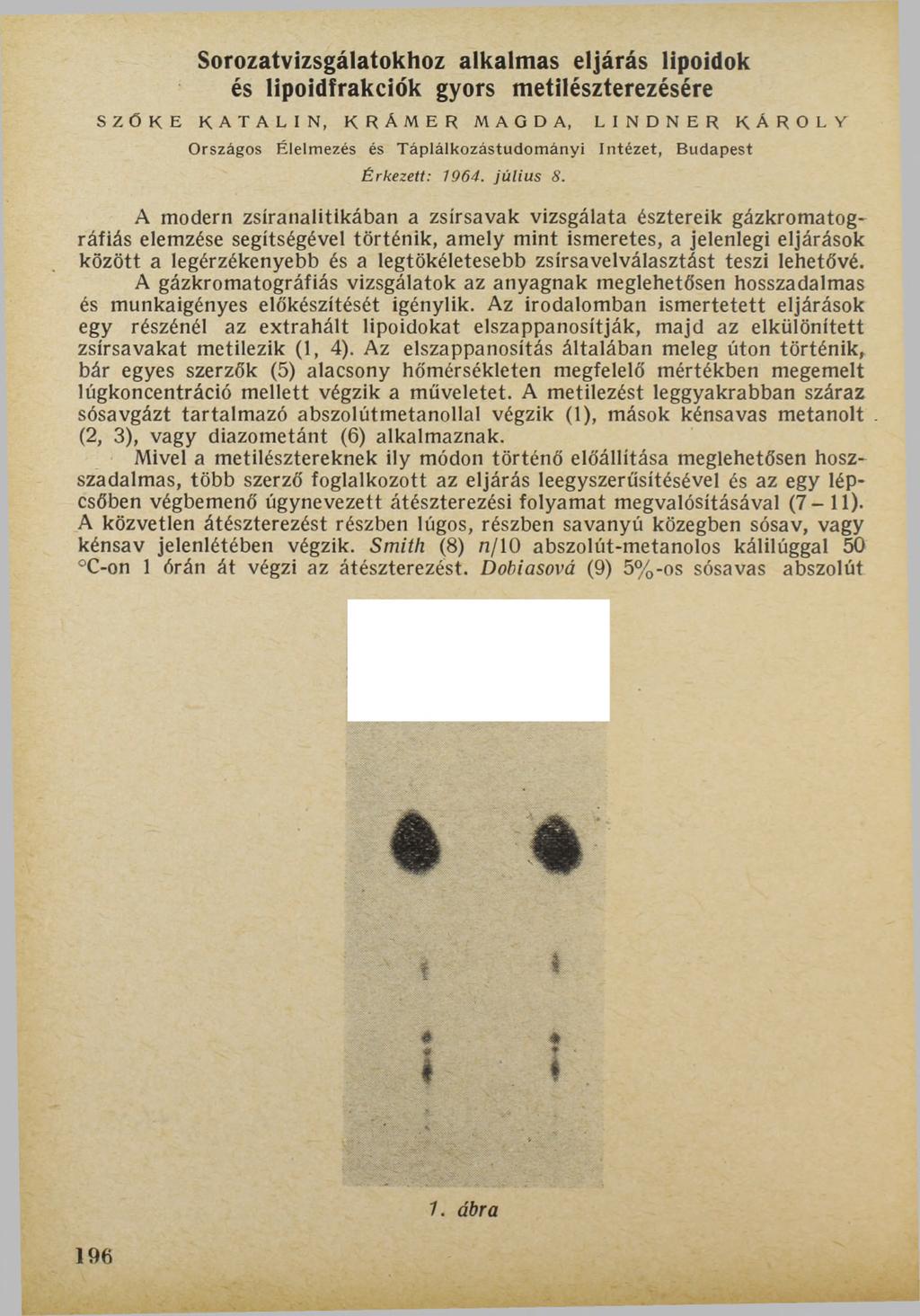 Sorozatvizsgálatokhoz alkalmas eljárás lipoidok és lipoidfrakciók gyors metilészterezésére SZ Ő K E K A T A L IN, K R A M E R MAGDA, L I N D N E R KÁROLY" O r s z á g o s É l e lm e z é s é s T á p l