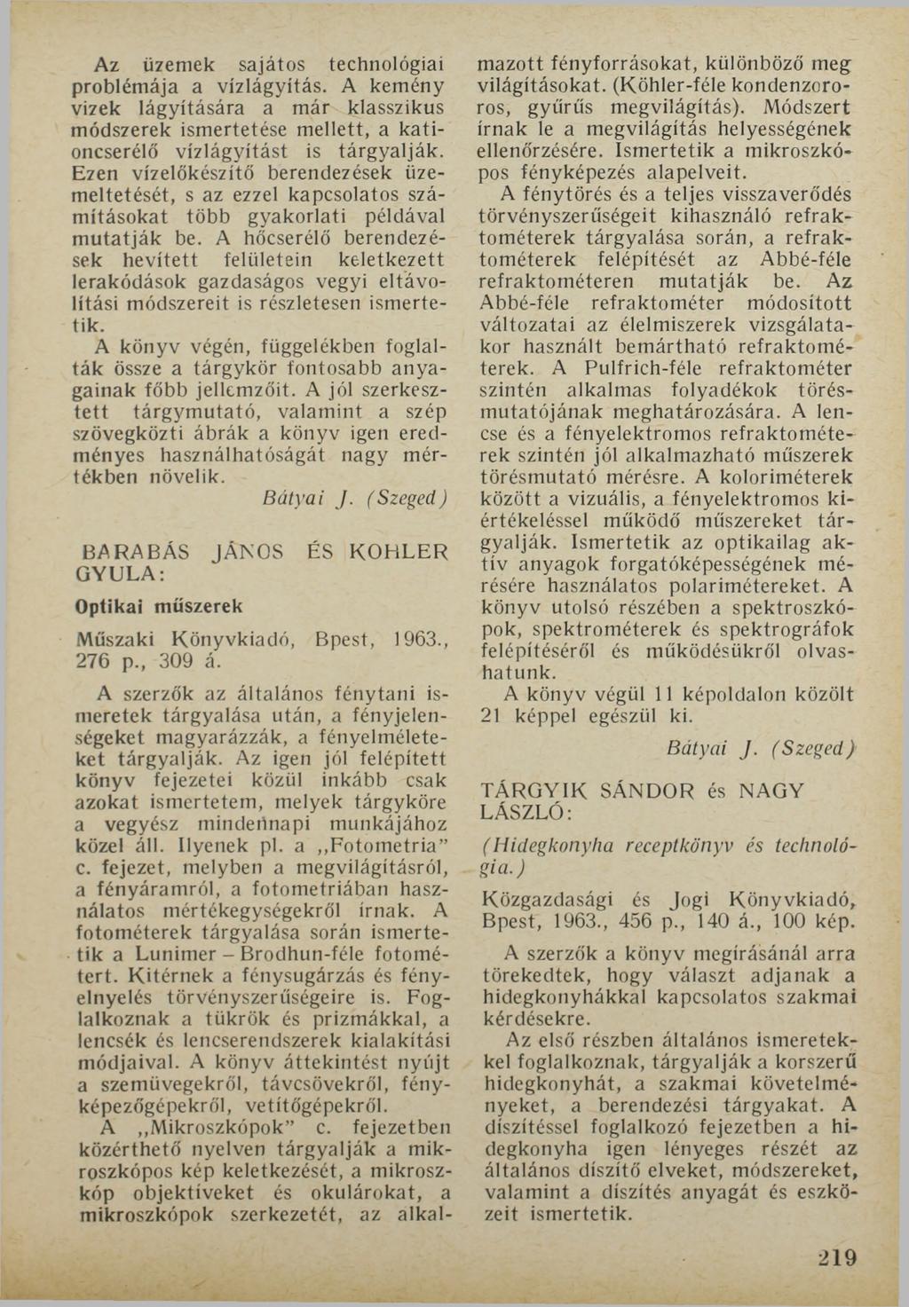Az üzemek sajátos technológiai problémája a vízlágyítás. A kemény vizek lágyítására a már klasszikus módszerek ismertetése mellett, a kationcserélő vízlágyítást is tárgyalják.