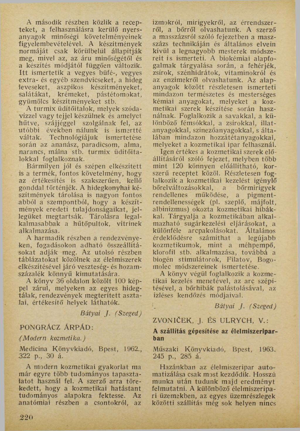 A második részben közük a recepteket, a felhasználásra kerülő nyersanyagok minőségi követelményeinek figyelembevételével.