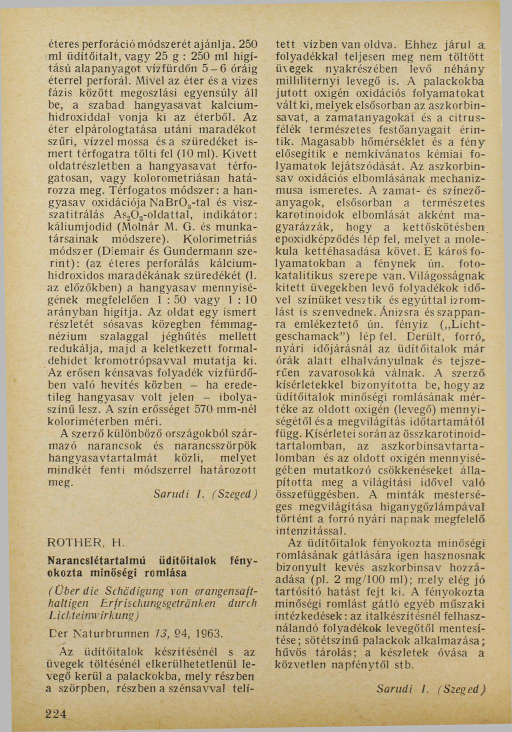 éteres perforáció módszerét ajánlja. 250 ml üdítőitalt, vagy 25 g : 250 ml higítású alapanyagot vízfürdőn 5-6 óráig éterrel perforál.