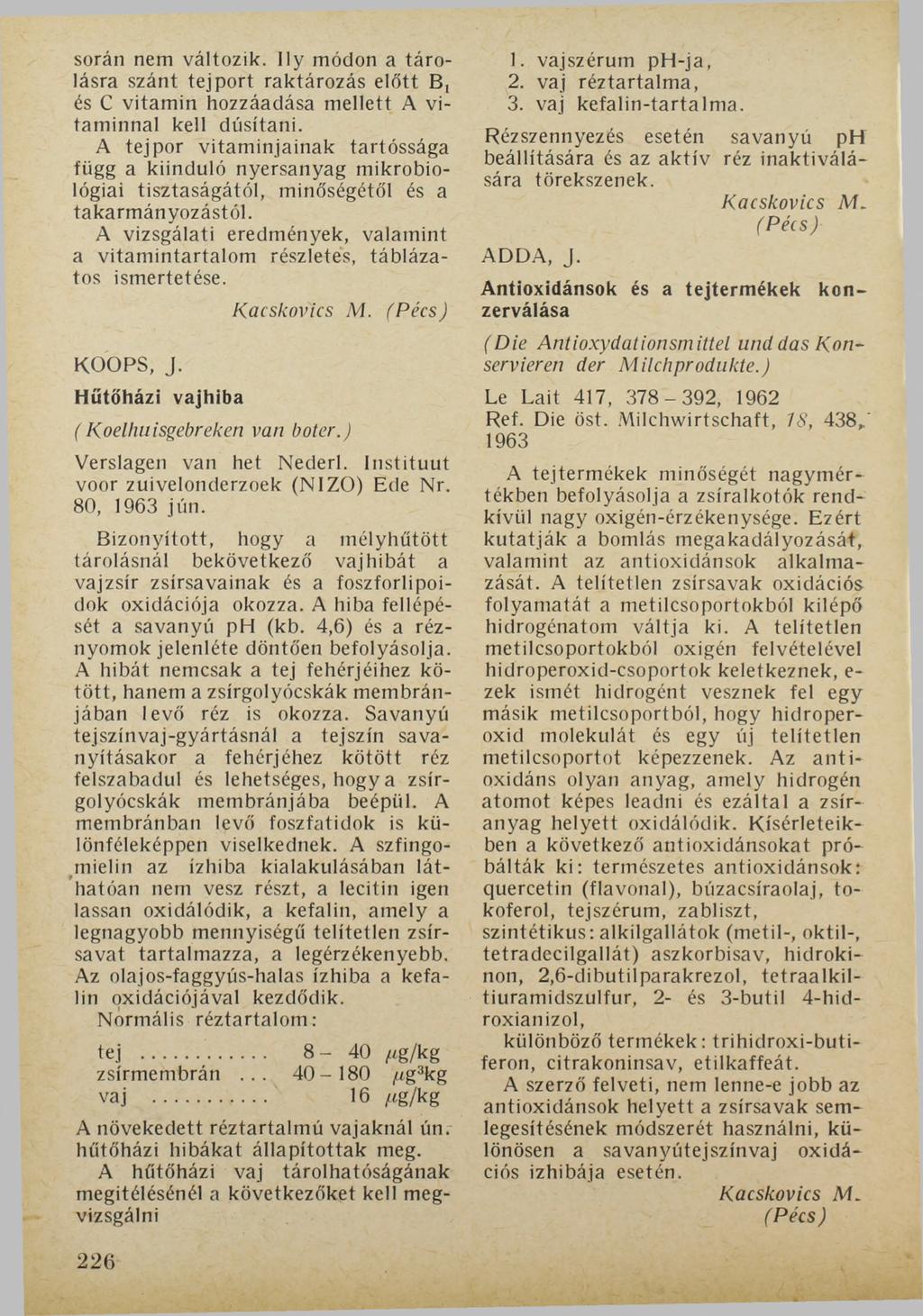 során nem változik. Ily módon a tárolásra szánt tejport raktározás előtt B, és C vitamin hozzáadása mellett A vitaminnal kell dúsítani.