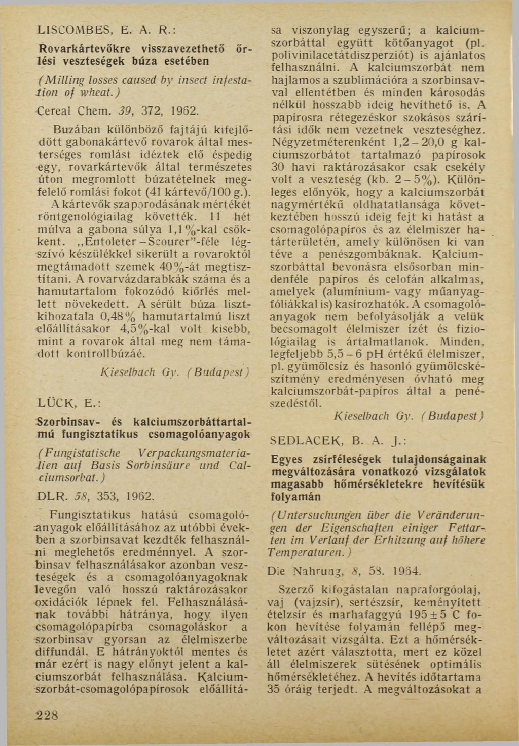 LISCOMBES, E. A. R.: Rovarkártevőkre visszavezethető őrlési veszteségek búza esetében (Milling losses caused by insect infestation of wheat.) Cereal Chem. 39, 372, 1962.