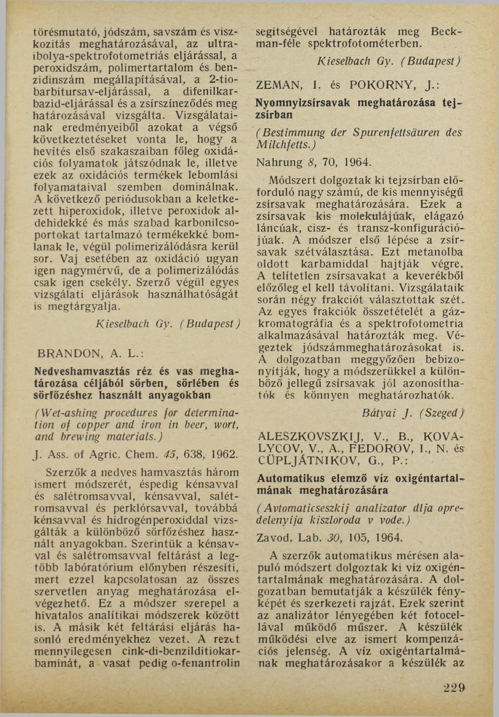 törésmutató, jódszám, savszám és viszkozitás meghatározásával, az ultraibolya-spektrofotometriás eljárással, a peroxidszám, polimertartalom és benzidinszám megállapításával, a