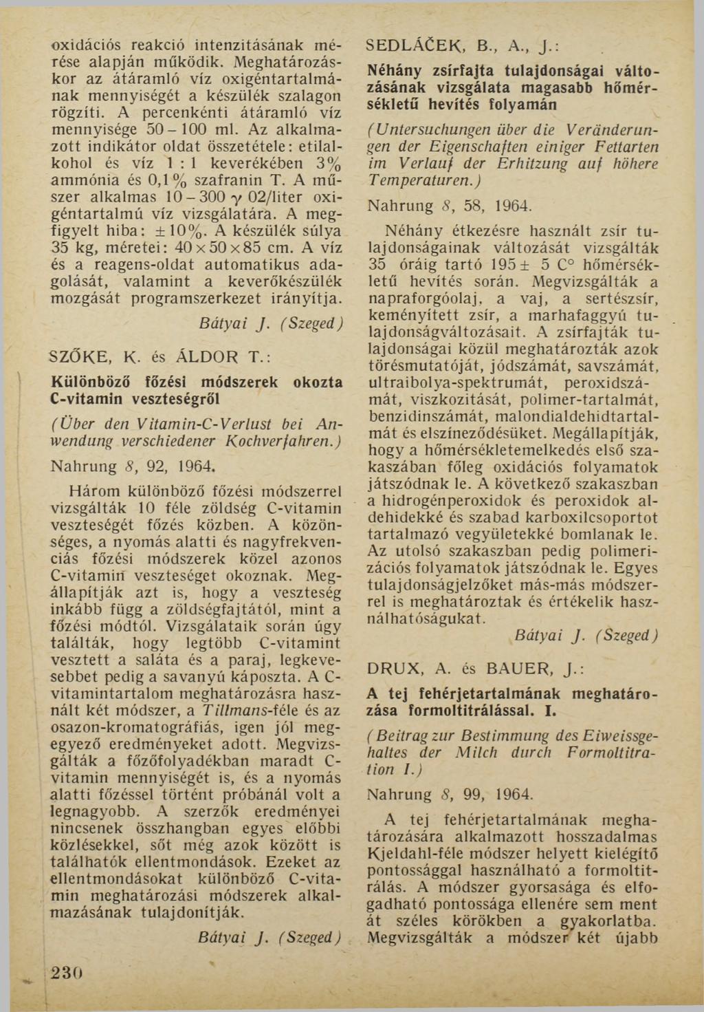 oxidációs reakció intenzitásának mérése alapján működik. Meghatározáskor az átáramló víz oxigéntartalmának mennyiségét a készülék szalagon rögzíti. A percenkénti átáramló víz mennyisége 50-100 ml.