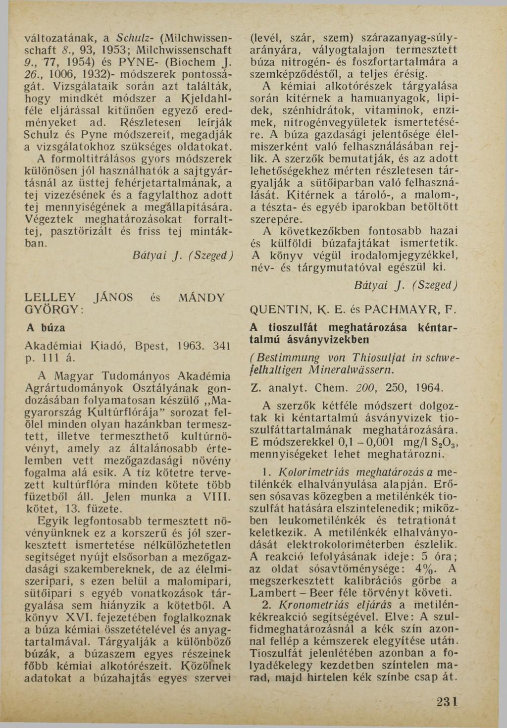 változatának, a Schulz- (Milchwissenschaft 8., 93, 1953; Milchwissenschaft 9., 77, 1954) és PYNE- (Biochem J. 26., 1006, 1932)- módszerek pontosságát.