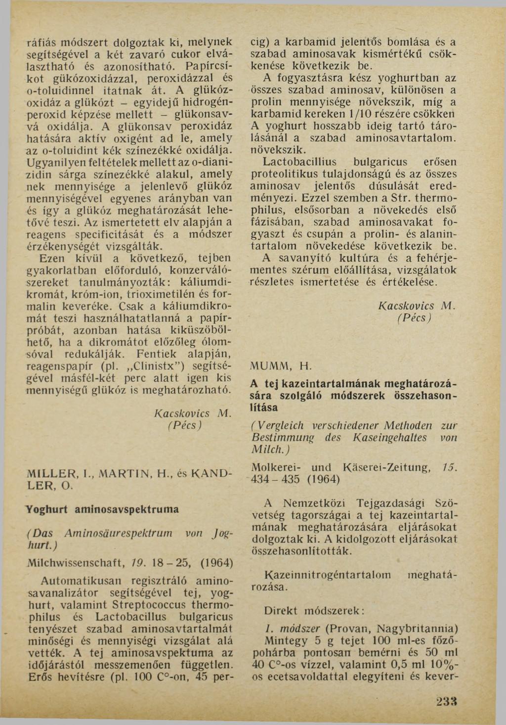 ráfiás módszert dolgoztak ki, melynek segítségével a két zavaró cukor elválasztható és azonosítható. Papírcsíkot gükózoxidázzal, peroxidázzal és o-toluidinnel itatnak át.