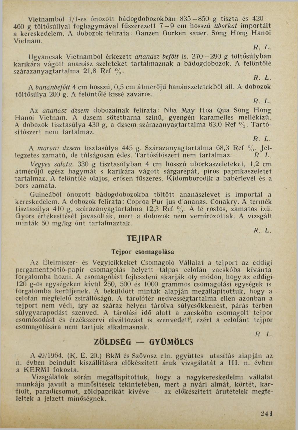 Vietnamból 1/1-es ónozott bádogdobozokban 835-850 g tiszta és 420-460 g töltősúllyal foghagymával fűszerezett 7-9 cm hosszú uborkát importált a kereskedelem. A dobozok felirata: Ganzen Gurken sauer.