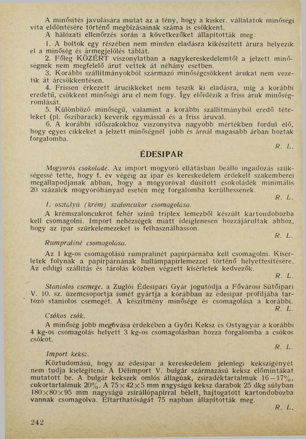 A minősítés javulására mutat az a tény, hogy a kisker. vállalatok minőségi vita eldöntésére történő megbízásainak száma is csökkent. A hálózati ellenőrzés során a következőket állapították meg: 1.
