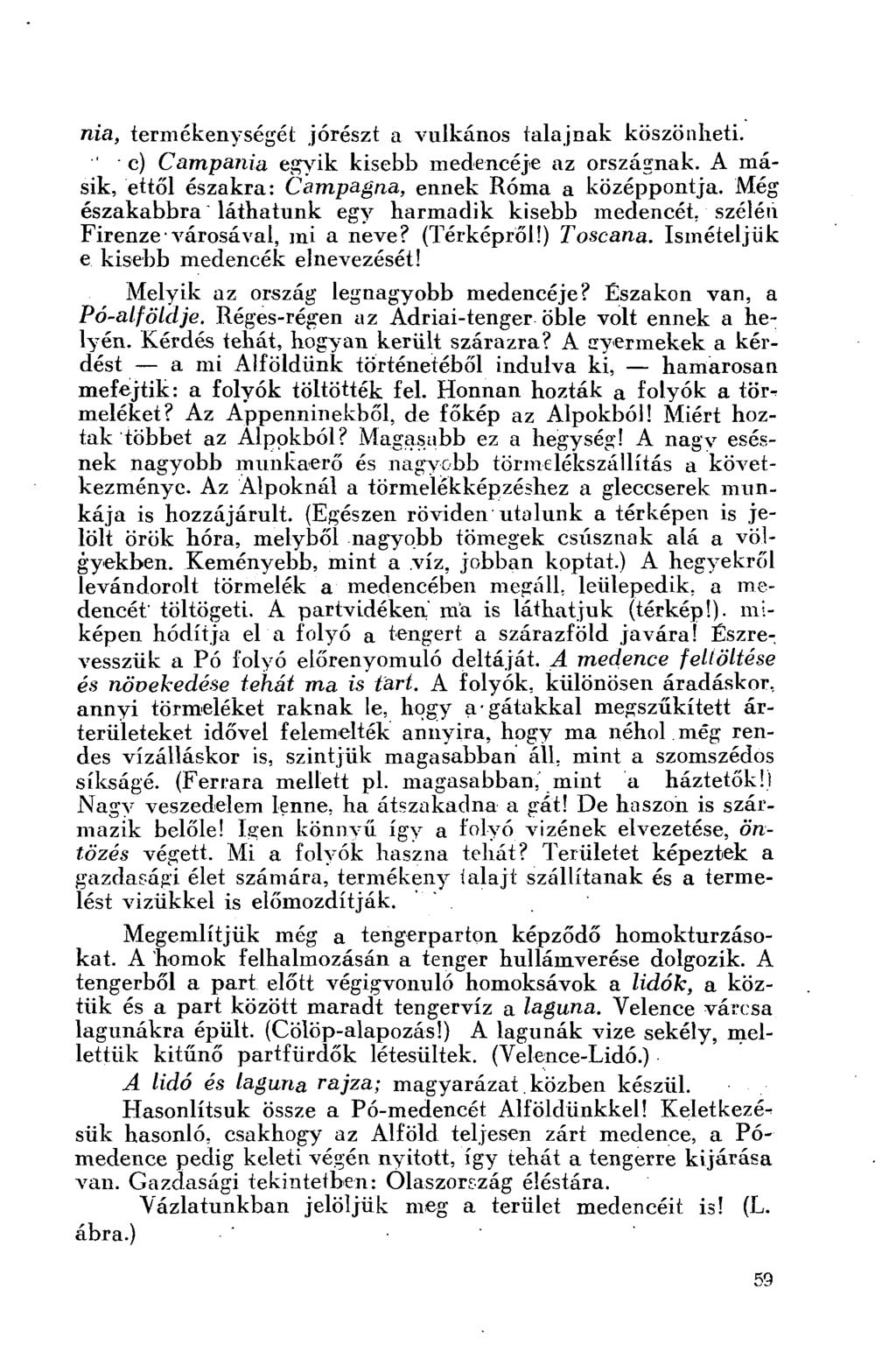 nia, termékenységéi; jórészt a vulkános talajnak köszönheti. " c) Campania egyik kisebb medencéje az országnak. A másik, ettől északra: Campagna, ennek Róma a középpontja.