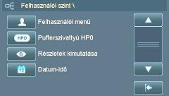 6.1.3 Felhasználói szint A menük száma a konfigurációtól függ. Felhasználói menü Ügyfélbeállítások.. ld. fejezet 6.1.3.1 Menü Pufferszivattyú HP0.... ld. fejezet 6.1.3.2 Menü Részletek kimutatása Menü Dátum/Idı további funkciógombok: 6) Menü hálózati kör 0-2 ld.