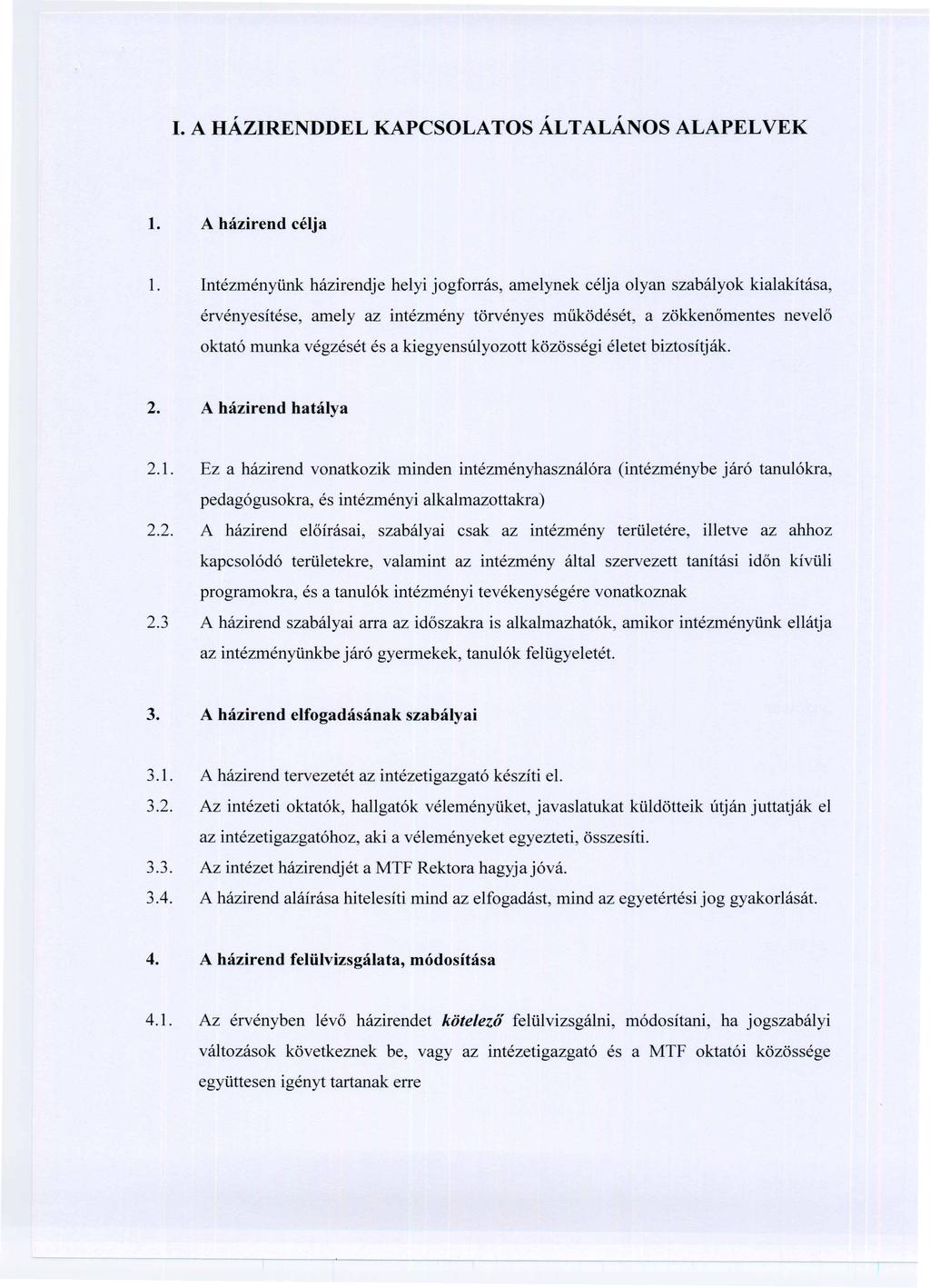 1. Intézményünk házirendje helyi jogforrás, amelynek célja olyan szabályok kialakítása, érvényesítése, amely az intézmény törvényes működését, a zökkenőmentes nevelő oktató munka végzését és a