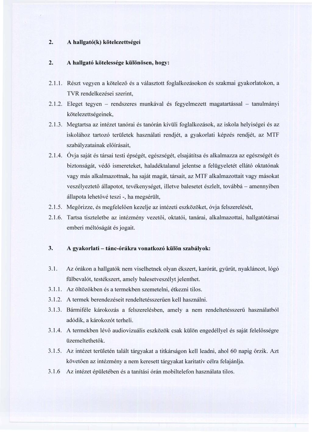 2.1.1. Részt vegyen a kötelező és a választott foglalkozásokon és szakmai gyakorlatokon, a TVR rendelkezései szerint, 2.1.2. Eleget tegyen - rendszeres munkával és fegyelmezett magatartással - tanulmányi kötelezettségeinek, 2.