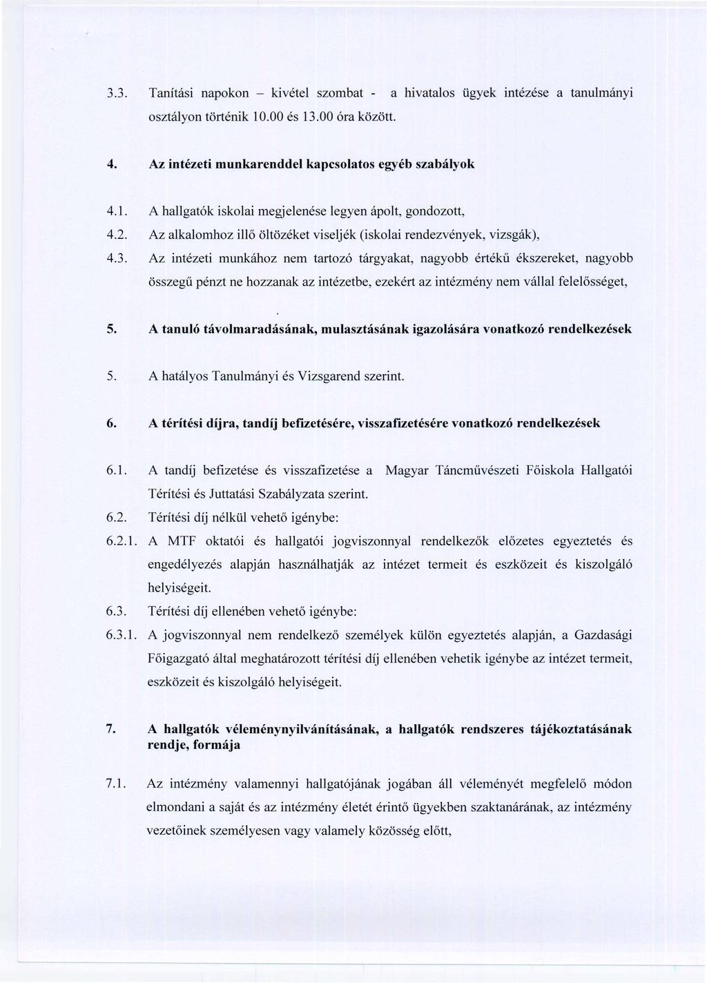 3.3. Tanítási napokon - kivétel szombat - a hivatalos ügyek intézése a tanulmányi osztályon történik 10.00 és 13.00 óra között. 4.1. A hallgatók iskolai megjelenése legyen ápolt, gondozott, 4.2.