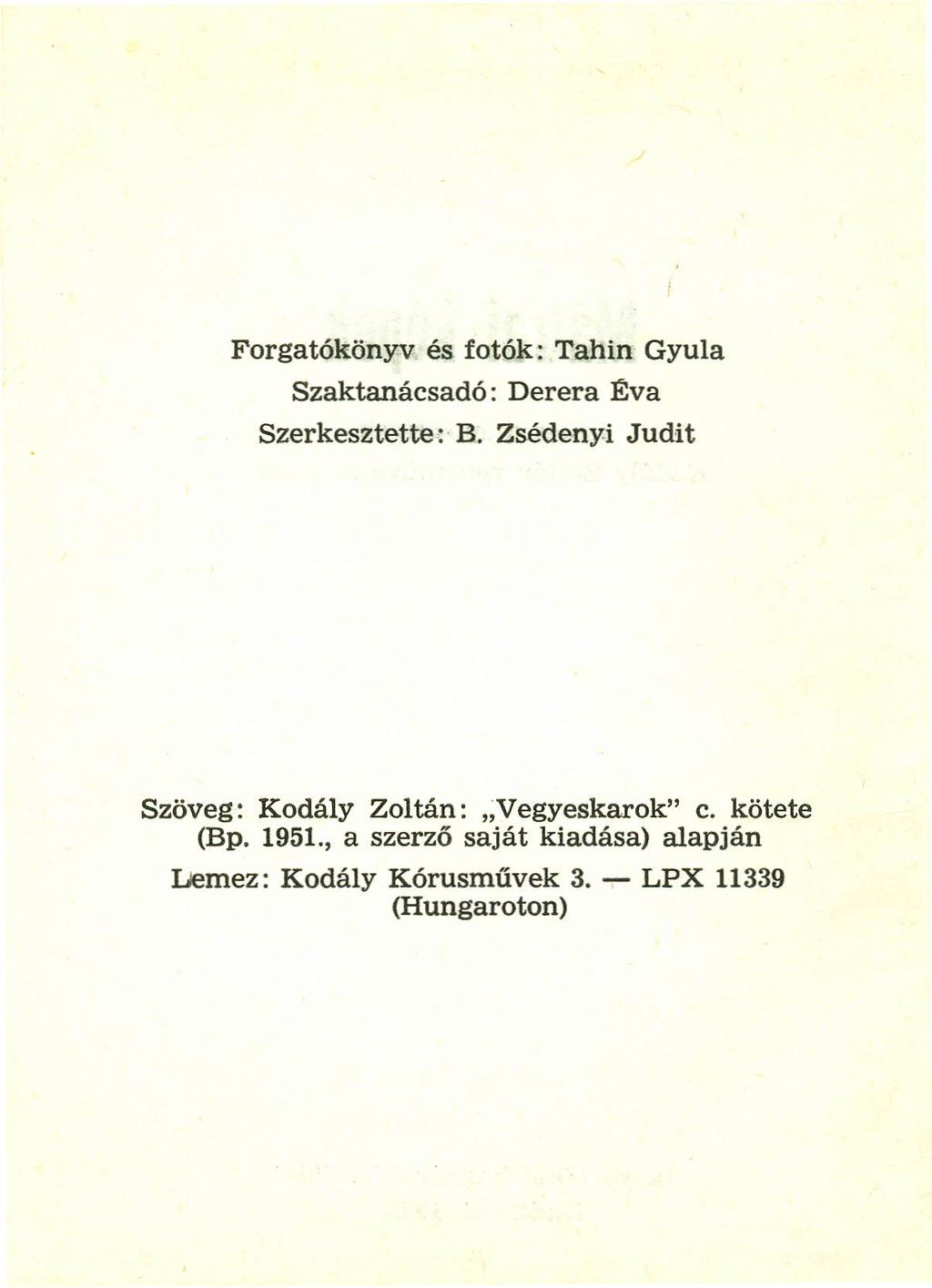 Forgatókönyv és fotók: Tahin Gyula Szaktanácsadó: Derera Éva Szerkesztette: B.