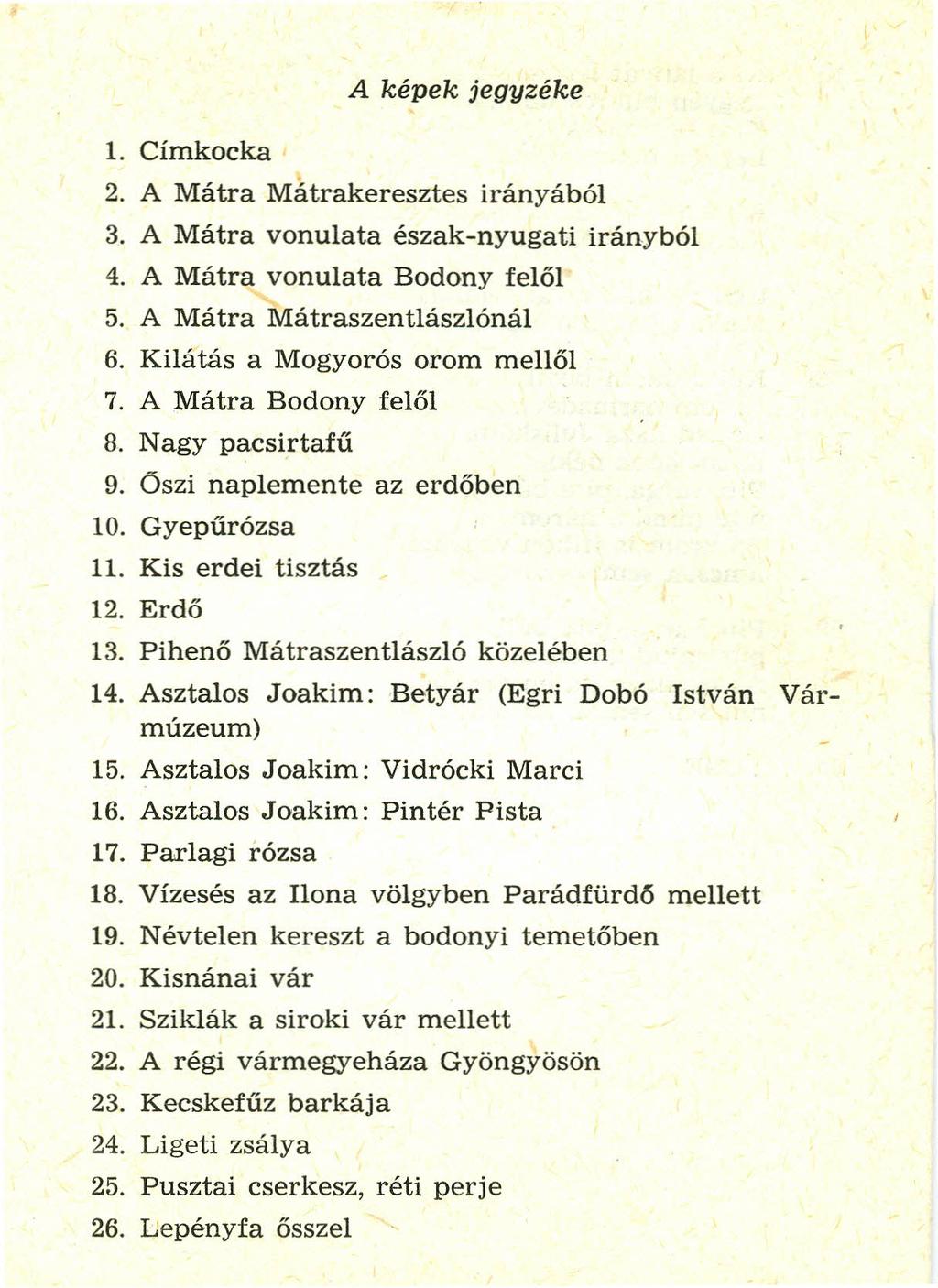 A képek jegyzéke 1. Címkocka 2. A Mátra Mátrakeresztes irányából 3. A Mátra vonulata észak-nyugati irányból 4. A Mátra vonulata Bodony felől 5. A Mátra MátraszentIászlónál 6.