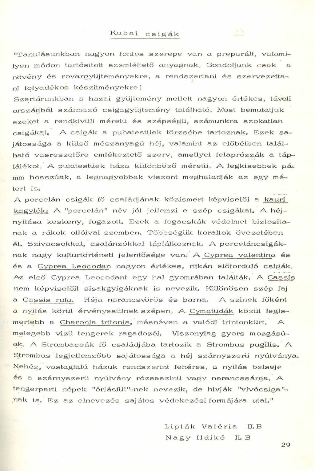 Ku bai csigák; " T a n u lá s u n k b a n n a g y o n fo n to s s z e r e p e v a n a p r e p a r á lt, v a la m i ly e n m ó d o n tartósított s z e m lé lte tő a n y a g n a k.
