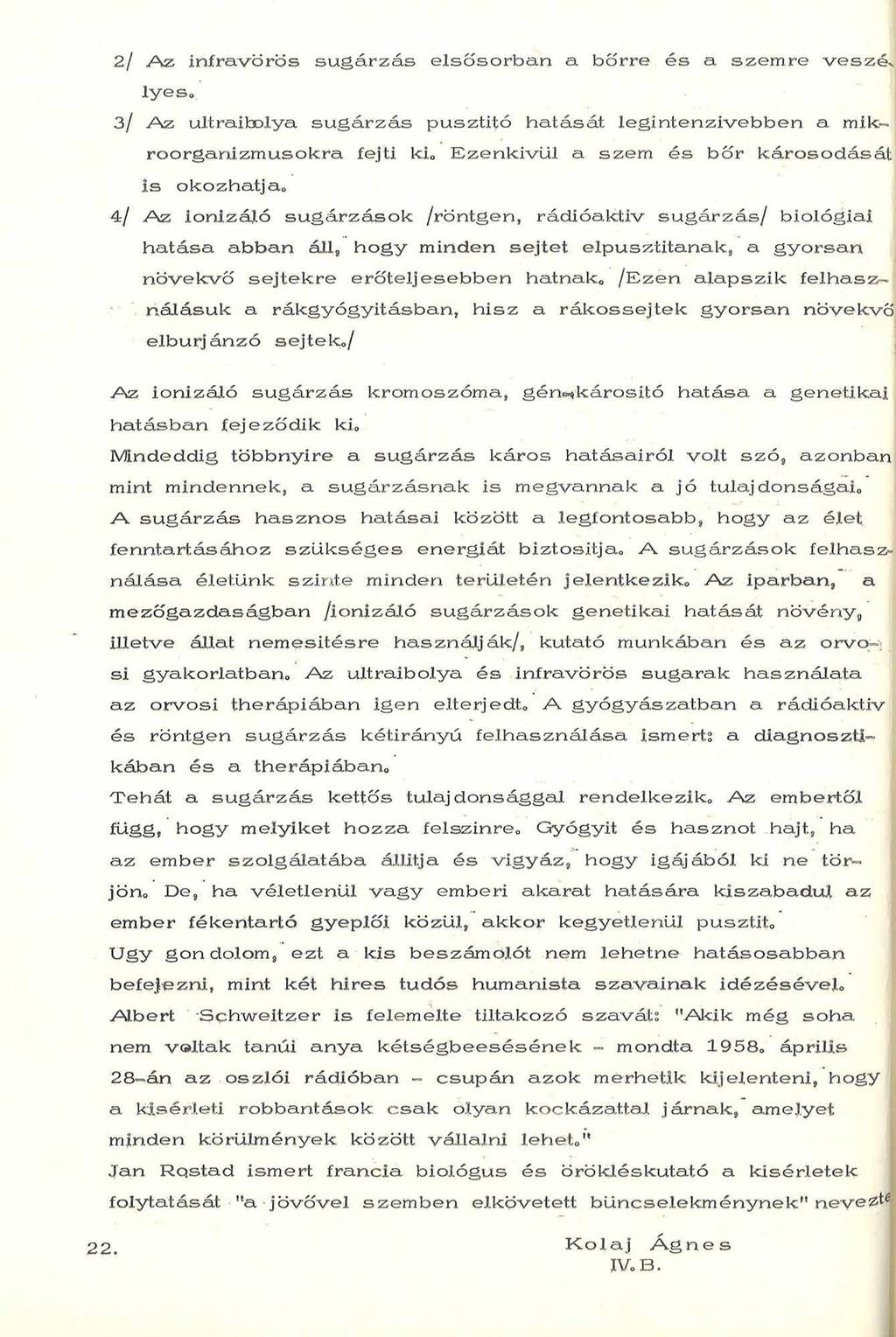 2/ A z in fra v ö rö s s u g á r z á s e ls ő s o r b a n a b ő rre é s a s z e m re v e szé> lyeso 3/ A z ultraibolya s u g á r z á s pusztitó h a tását le g in te n z iv e b b e n a mikro o rg a n