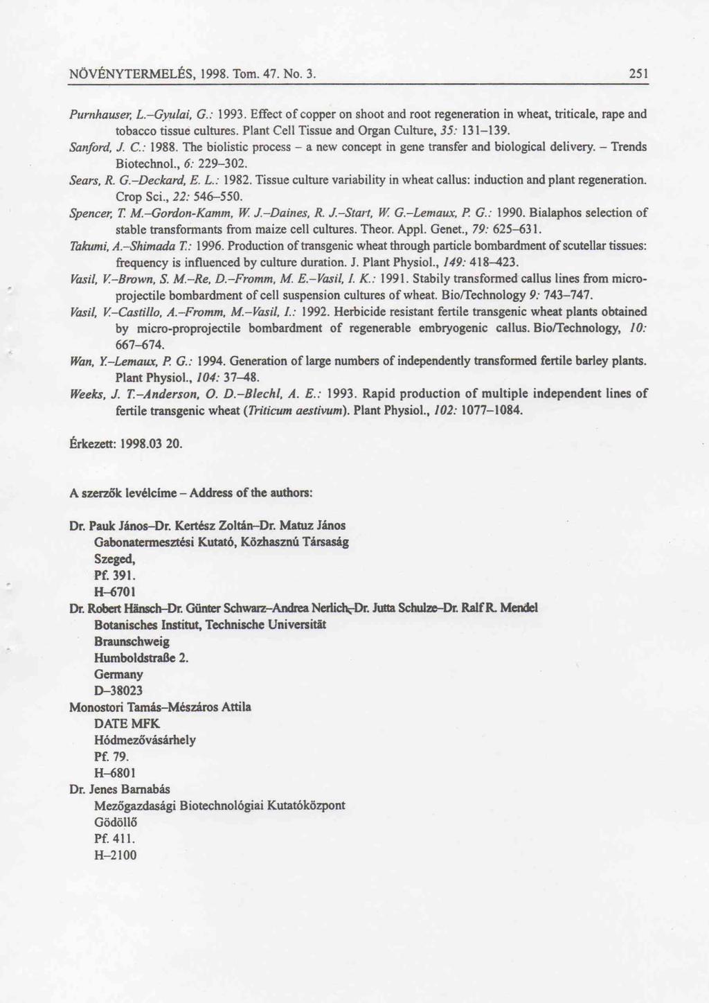 NÖVÉNYTERMELÉS, 1998. Tom. 47. No. 3. 251 Pumhauser, L.-Gyulai, G.: 1993. Effect of copper on shoot and root regeneration in wheat, triticale, rape and tobacco tissue cultures.