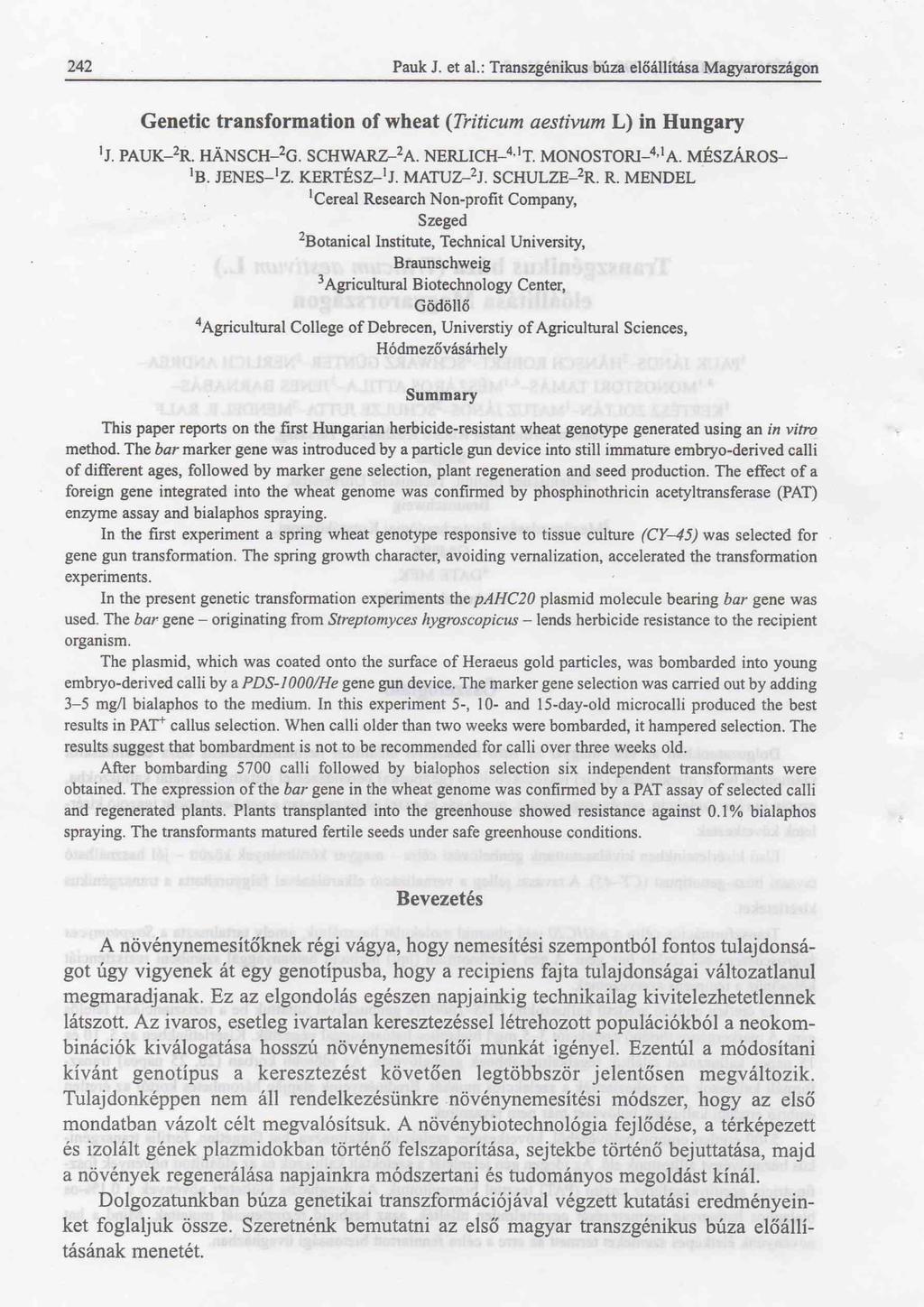 242 Pauk J. et al.: Transzgénikus búza előállítása Magyarországon Genetic transform ation of wheat (Triticum aestivum L) in Hungary 'j. p a u k - 2r. h á n s c h - 2g. s c h w a r z - 2a.