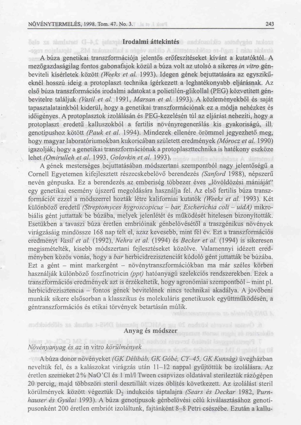 NÖVÉNYTERMELÉS, 1998. Tóm. 47. No. 3. 243 Irodalmi áttekintés A búza genetikai transzformációja jelentős erőfeszítéseket kívánt a kutatóktól.