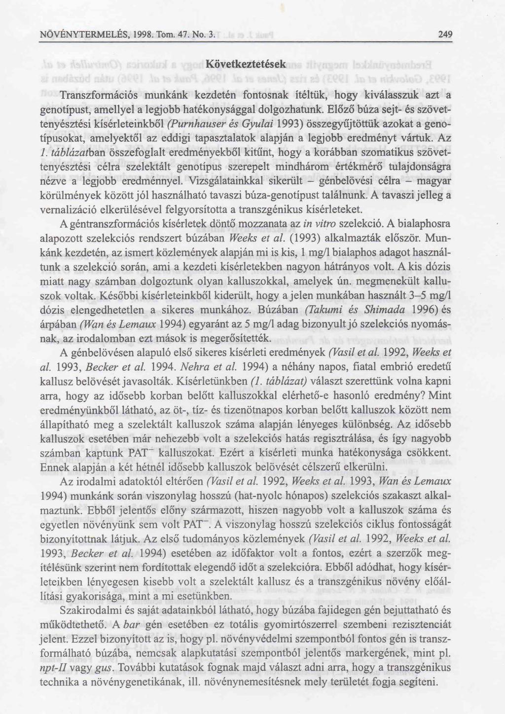 NÖVÉNYTERMELÉS, 1998. Tóm. 47. No. 3. 249 Következtetések Transzformációs munkánk kezdetén fontosnak ítéltük, hogy kiválasszuk azt a genotípust, amellyel a legjobb hatékonysággal dolgozhatunk.