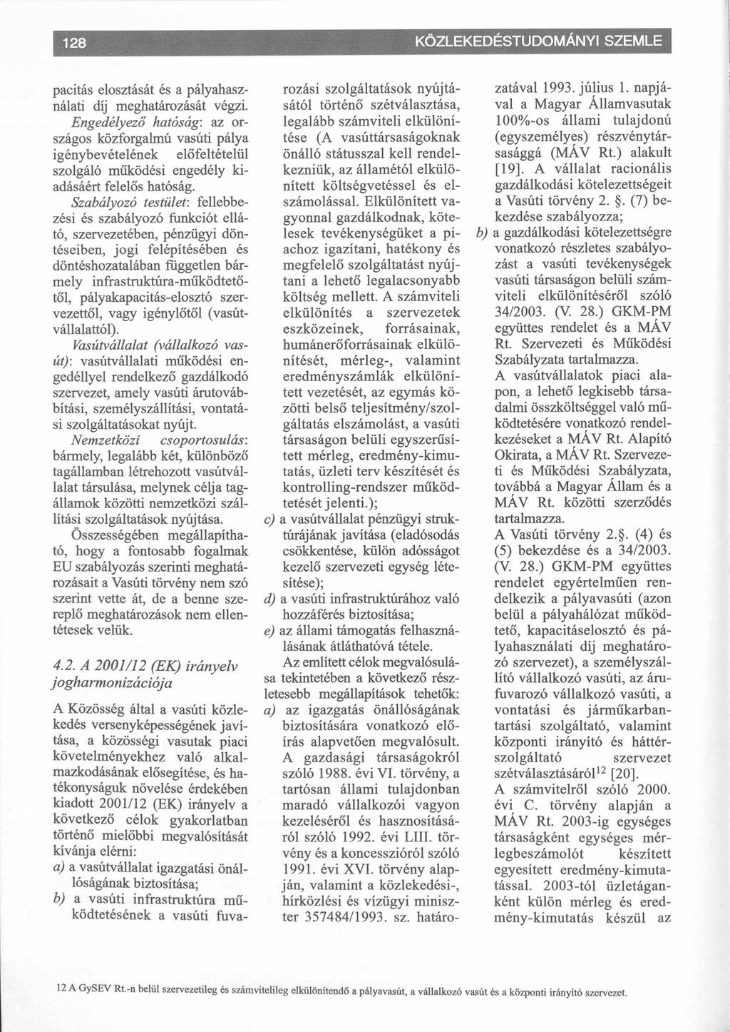 KÖZLEKEDÉSTUDOMÁNYI SZEMLE pacitás elosztását és a pályahasználati díj meghatározását végzi.