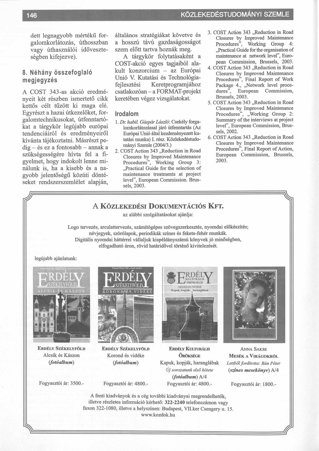 KÖZLEKEDÉSTUDOMÁNYI SZEMLE 146 i dett legnagyobb mértékű for galomkorlátozás, úthosszban vagy úthasználói időveszte ségben kifejezve). 8.