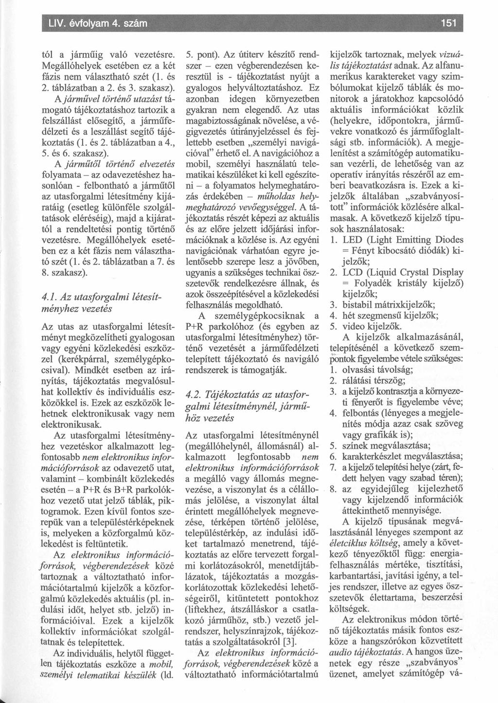tói a járm űig való vezetésre. Megállóhelyek esetében ez a két fázis nem választható szét ( 1. és 2. táblázatban a 2. és 3. szakasz).