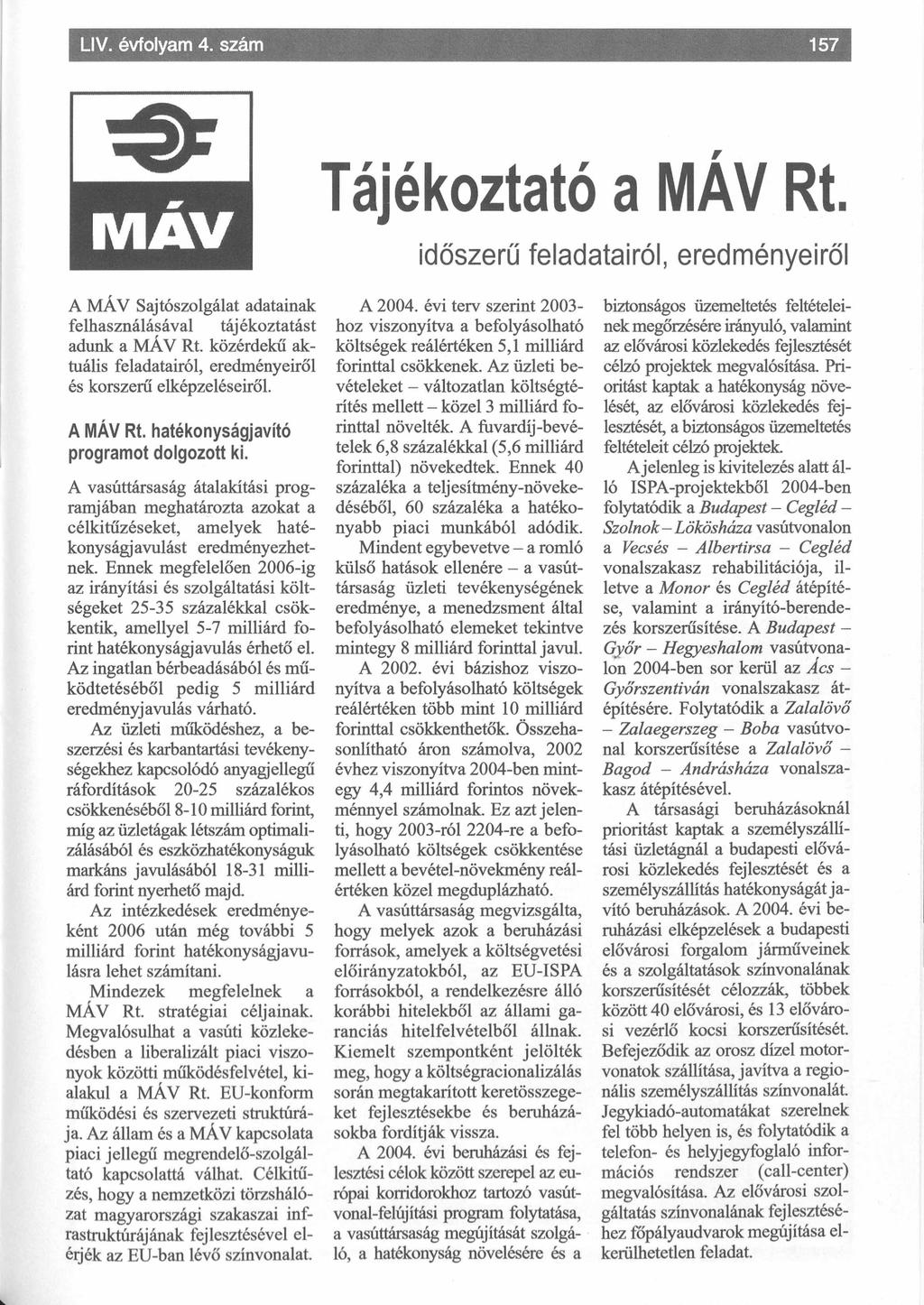 Tájékoztató a MÁV Rt. időszerű feladatairól, eredményeiről A MÁV Sajtószolgálat adatainak felhasználásával tájékoztatást adunk a MÁV Rt.