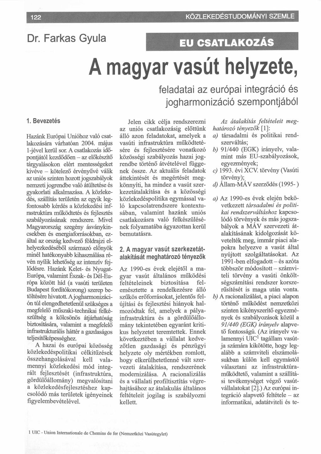 Dr. Farkas Gyula EU CSATLAKOZÁS A magyar vasút helyzete, feladatai az európai integráció és jogharmonizáció szempontjából 1. Bevezetés Hazánk Európai Unióhoz való csatlakozására várhatóan 2004.