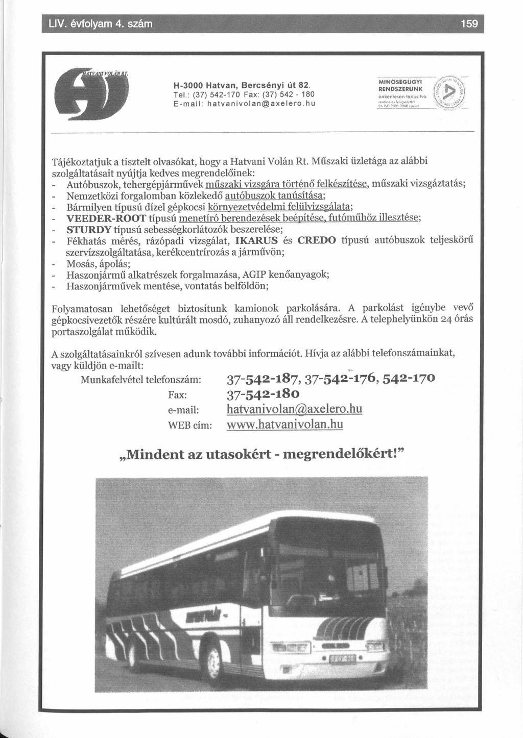 ev Tel.: H-3000 Hatvan, B ercsényi út 82 w nbsm iiünk íj? F S 'ts (37) 5 4 2-1 7 0 Fax: (3 7 ) 542-180 Ö$k*ntesen tanúsítva C* d&p?. $ } E - m a il : h a t v a n i v o l a n @ a x e l e r o.