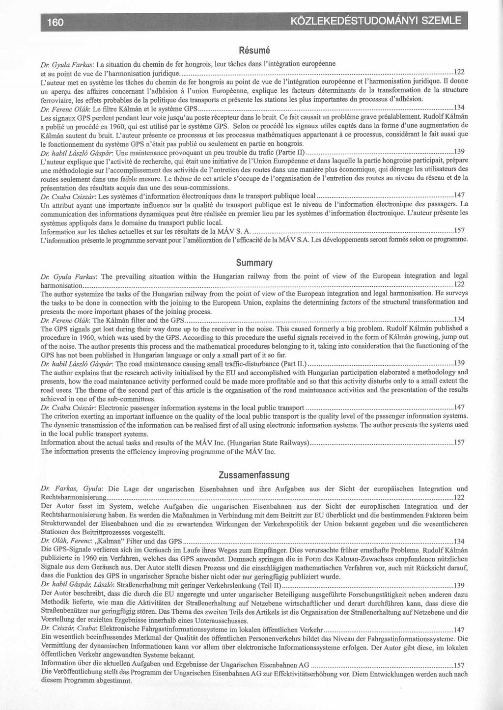 KÖZLEKEDÉSTUDOMÁNYI SZEMLE Résumé Dr. Gyula Farkas: La Situation du chemin de fér hongrois, leur táches dans 1 mtégration européenne et au point de vue de rharmonisation juridique.