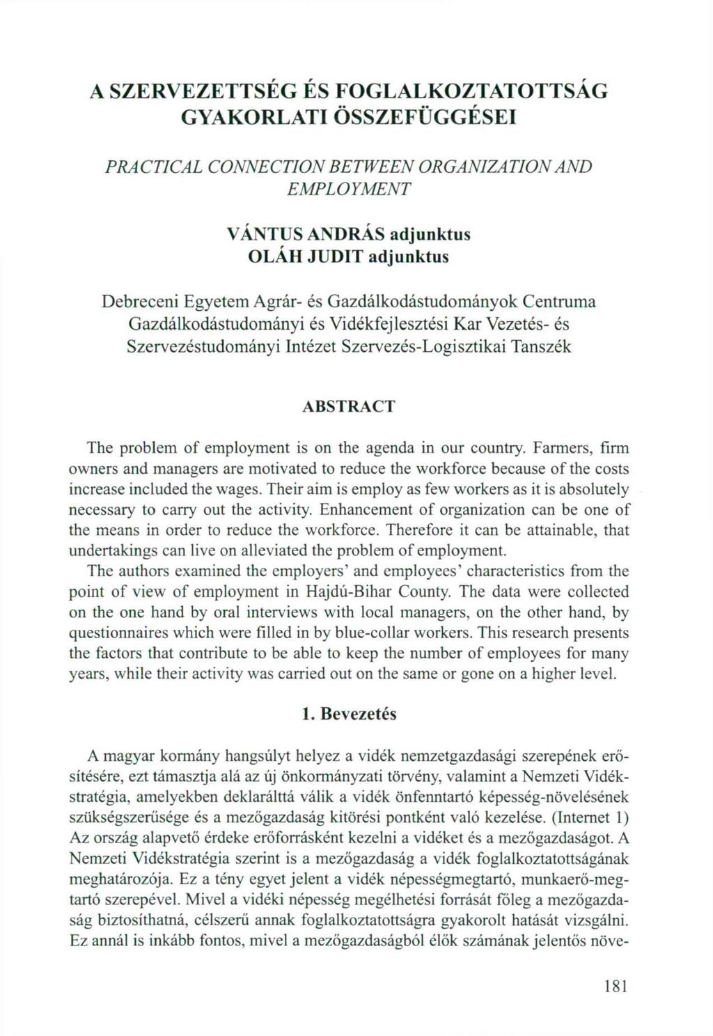 A SZERVEZETTSÉG ÉS FOGLALKOZTATOTTSÁG GYAKORLATI ÖSSZEFÜGGÉSEI PRACTICAL CONNECTION BETWEEN ORGANIZATION AND EMPLOYMENT VÁNTUS ANDRÁS adjunktus OLÁH JUDIT adjunktus Debreceni Egyetem Agrár- és