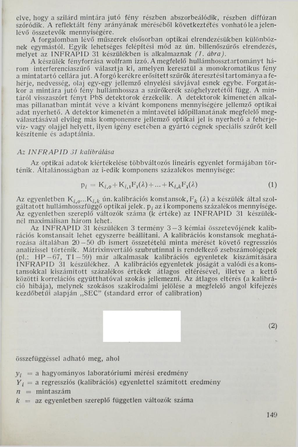 elve, hogy a szilárd mintára jutó fény részben abszorbeálódik, részben diffúzán szóródik. A reflektált fény arányának mérésébó'l következtetés vonható le a jelenlévő összetevők mennyiségére.