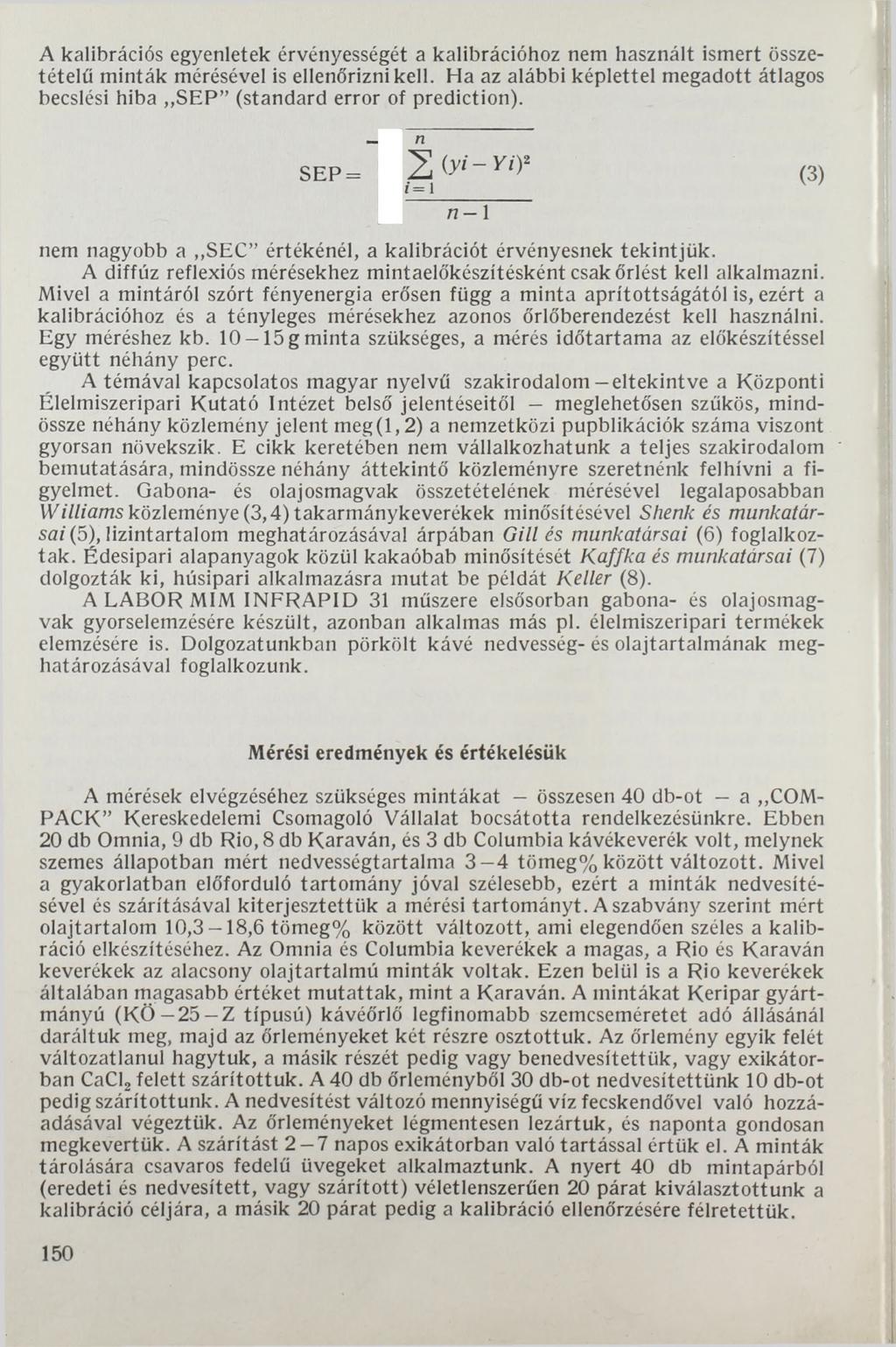 A kalibrációs egyenletek érvényességét a kalibrációhoz nem használt ismert összetételű minták mérésével is ellenőrizni kell.