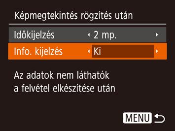 A fényképezés után látható kép megjelenítési módjának módosítása Állóképek Videók Módosíthatja, hogy a képek milyen hosszan jelennek meg, és hogy milyen információk jelennek meg közvetlenül a