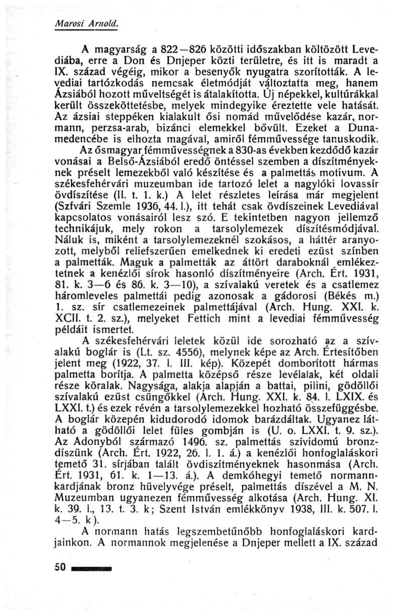 Marosi Arnold. A magyarság a 822 826 közötti időszakban költözött Levediába, erre a Don és Dnjeper közti területre, és itt is maradt a IX. század végéig, mikor a besenyők nyugatra szorították.