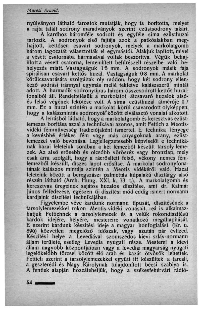 Marosi Arnold. nyúlványon látható farostok mutatják, hogy fa borította, melyet a rajta talált sodrony maradványok szerint ezüstsodrony takart.