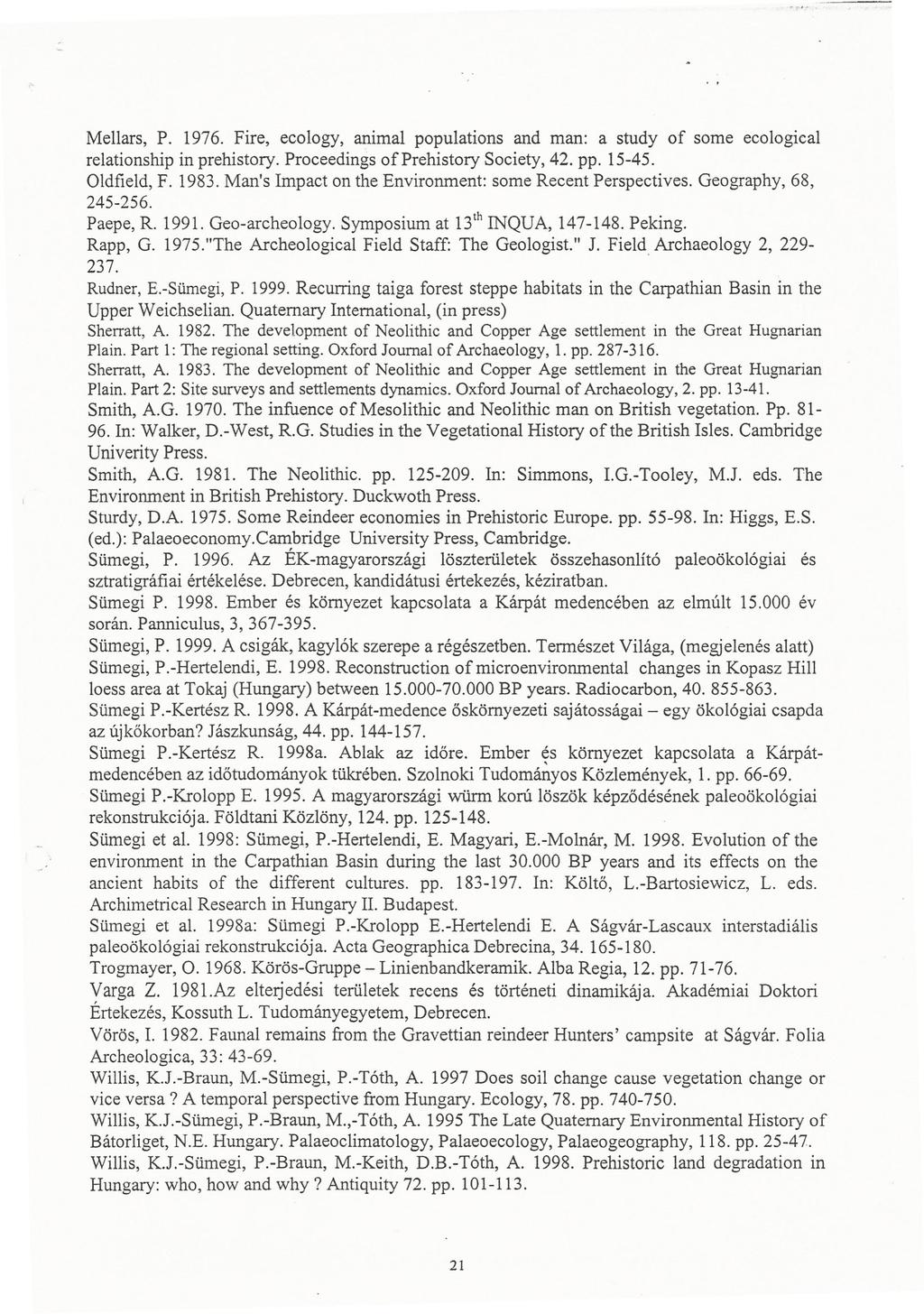 Mellars, P. 1976. Fire, ecology, animal populations and man: a study of some ecological relationship in prehistory. Proceedings ofprehistory Society, 42. pp. 15-45. Oldfield, F. 1983.