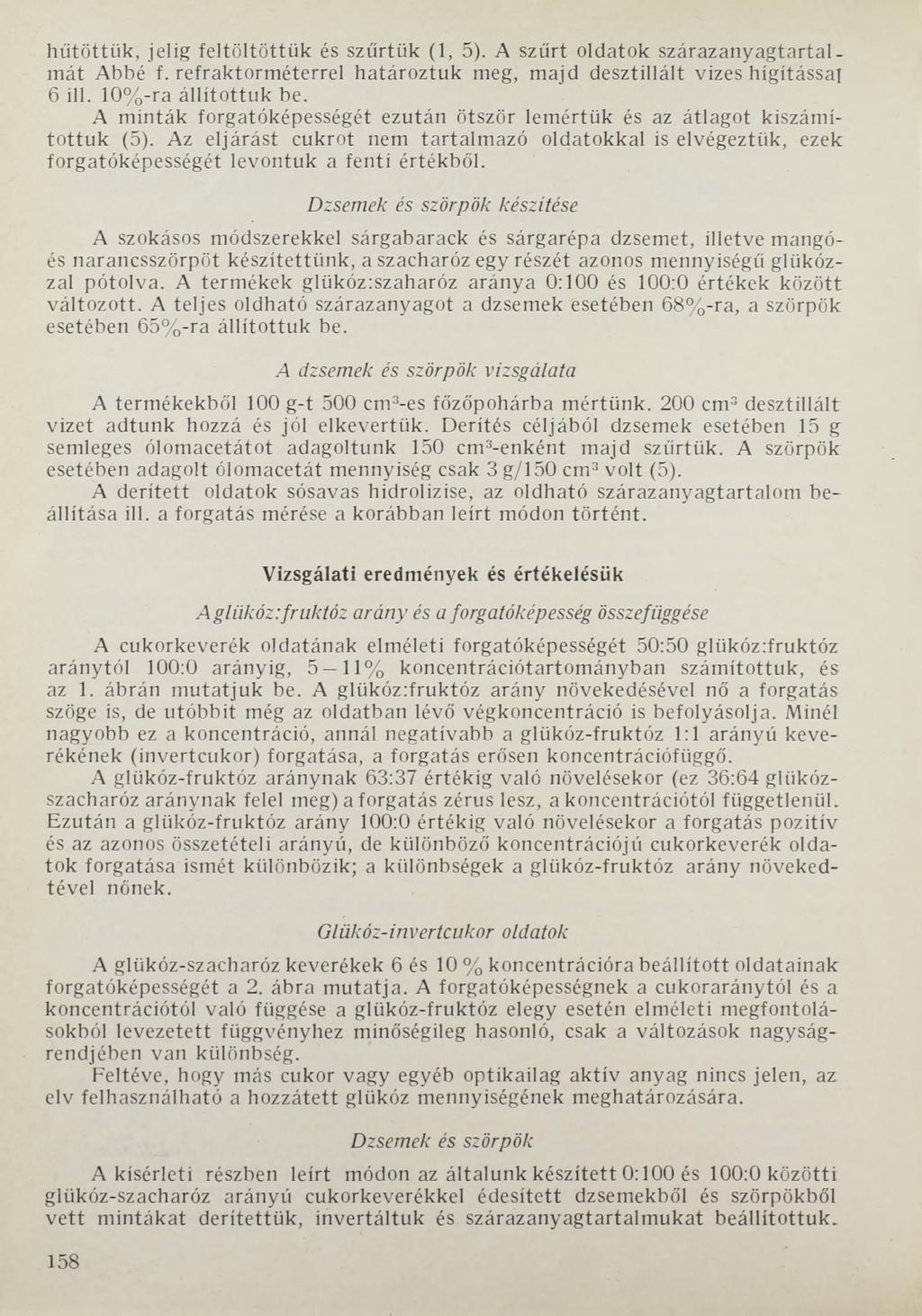 hűtöttük, jelig feltöltöttük és szűrtük (1, 5). A szűrt oldatok szárazanyagtartalmát Abbé f. refraktorméterrel határoztuk meg, majd desztillált vizes hígítással 6 ill. 10%-ra állítottuk be.